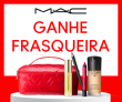 Ganhe frasqueira acima de R$ 699,00 em compras na MAC Cosméticos