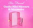 Ganhe minimáscara de cílios e nécessaire em compras acima de R$ 499,00 na Too Faced
