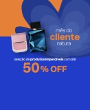 Mês do Cliente: Seleção de Produtos Imperdíveis com até 50% de desconto na Natura