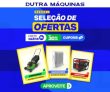 Seleção de Ofertas: Produtos com até 30% de desconto + FRETE GRÁTIS na Dutra Máquinas